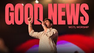 GOOD NEWS (Maverick City Music) | WOTL Worship