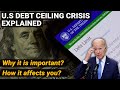 US Debt Ceiling Crisis 2023 Explained | Why it&#39;s important | How it affects the economy