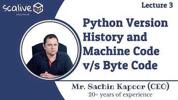 Lecture 3 || Python Version History and Machine Code v/s Byte Code - SCALive
