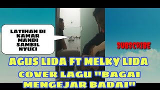 SAMBIL NYUCI Agus LIDA Feat Melki LIDA 'Bagai Mengejar Badai' Latihan di Kamar mandi.