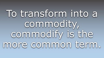 What does Commoditize mean?