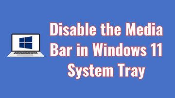 How to disable the media bar in Windows 11 system tray