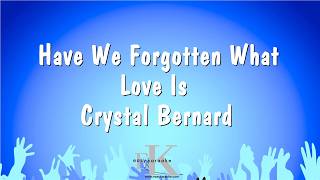 Have We Forgotten What Love Is - Crystal Bernard (Karaoke Version)