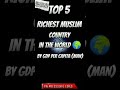 Top 5 Richest Muslim Countries In The World By GDP Per Man | Nasheed | #shorts #islam #muslim