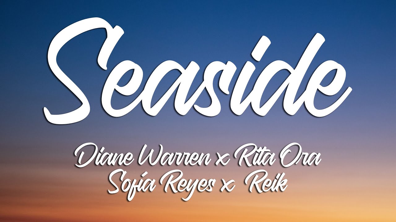 SEASIDE   Diane Warren x Rita Ora x Sofa Reyes x Reik Lyrics