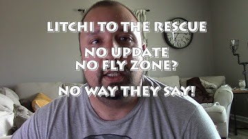 NO UPDATE??NO FLY ZONE?? NO PROBLEM..LITCHI TO THE RESCUE!!