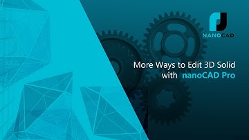 More Ways to Edit 3D Solids with nanoCAD Pro