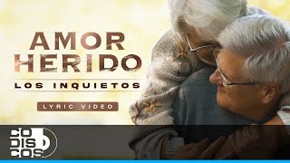 Amor Herido, Los Inquietos - Video Letra