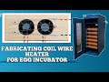 FABRICATED COIL WIRE HEATER FOR EGG INCUBATOR