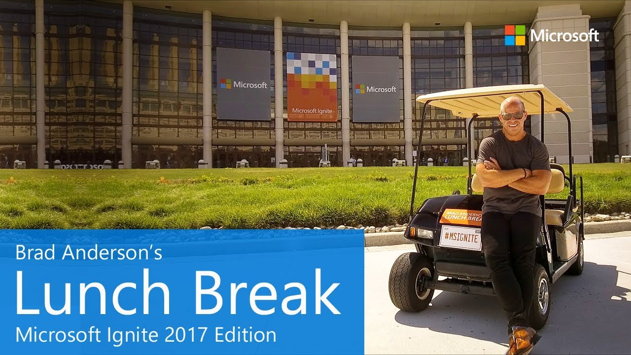microsoft store Brad Anderson's Lunch Break / Microsoft Ignite 2017