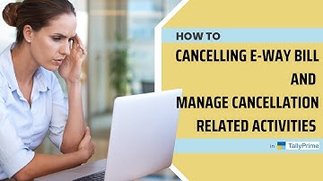 Cancelling E-way Bill and Manage Cancellation Related Activities in Tally Prime | E-way Bill |Manage