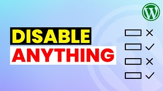How to Disable Anything is WordPress
