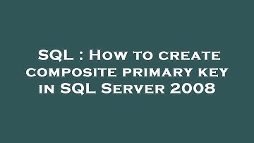 SQL : How to create composite primary key in SQL Server 2008