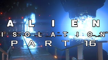 Alien Isolation Walkthrough Gameplay - Part 16 - THE REACTOR (PC, PS4, XBOX ONE)