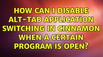 Ubuntu: How can I disable Alt-Tab application switching in Cinnamon when a certain program is open?