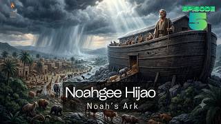 Noahgee Hijao | Noah's Ark | Genesis 6 | Ep 5