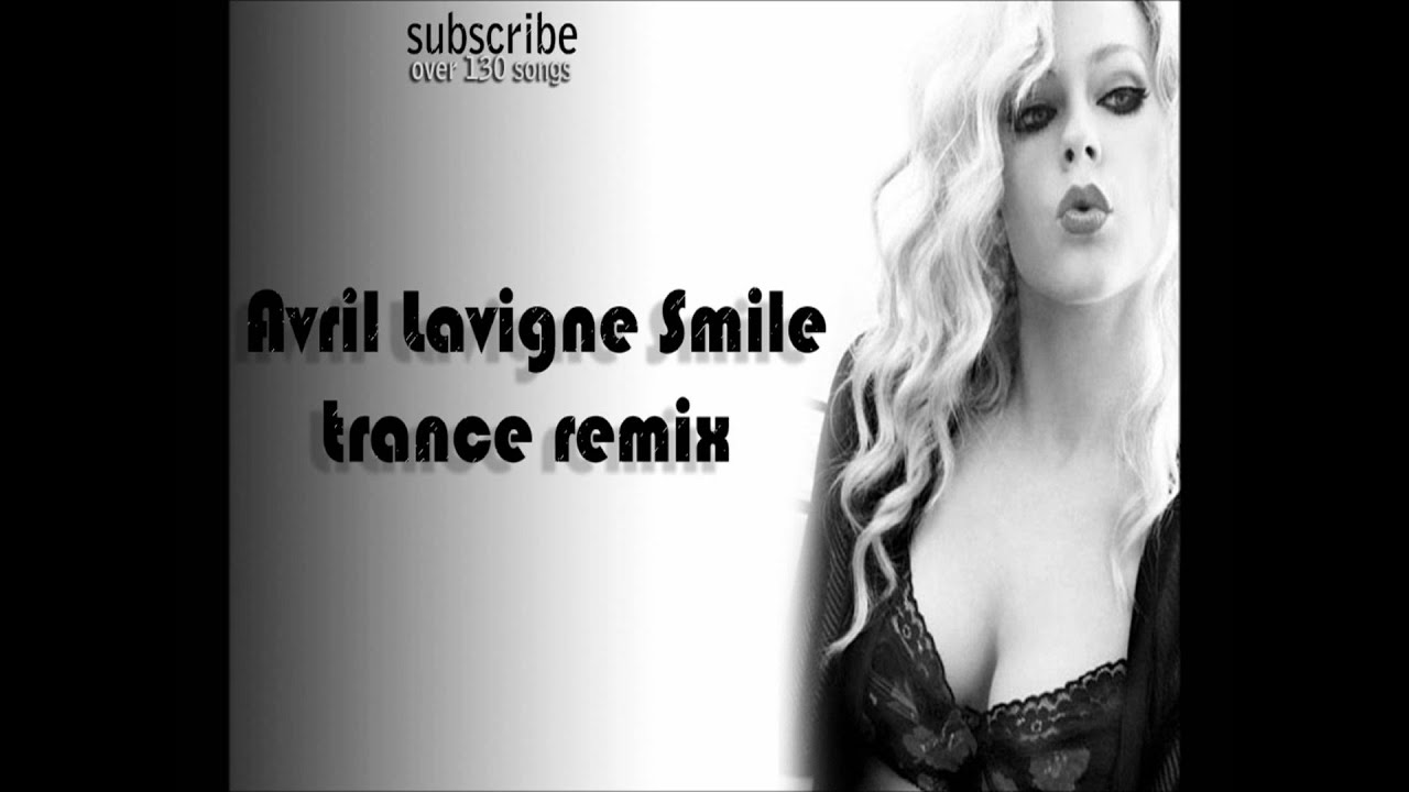 Avril Lavigne - Smile Trance Remix [Tekky] [HQ]