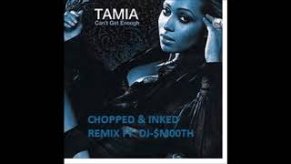 Can't Get Enough By Tamia Chopped & Inked Remix By Dj-$M00TH