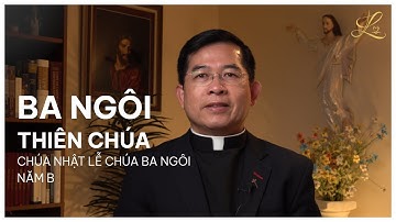 BA NGÔI THIÊN CHÚA - Chúa Nhật Lễ Chúa Ba Ngôi -  Năm B | Lm. Giuse Maria Vũ Đức Tùng