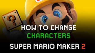 Super Mario Maker 2 How to Change Character Play as Luigi, Toad, Toadette or Mario