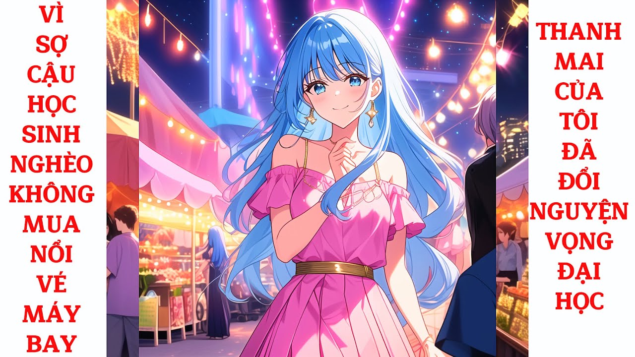 Full Vì Sợ Cậu Học Sinh Nghèo Không Mua Nổi Vé Máy Bay, Thanh Mai Của Tôi Đã Đổi Nguyện Vọng Đại Học