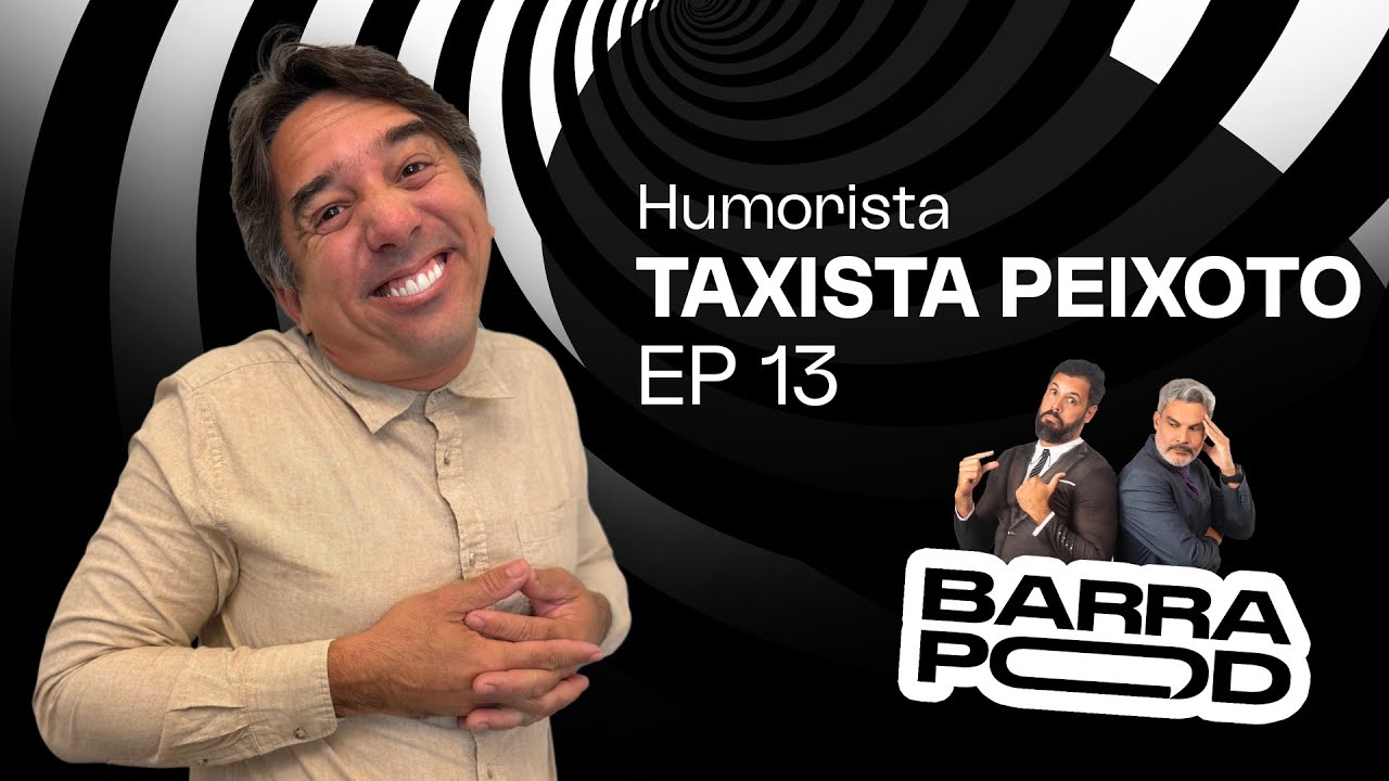 TAXISTA PEIXOTO NO BARRAPOD - #EP13