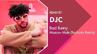 Bad Bunny - Moscow Mule (Bachata Version Remix DJC)