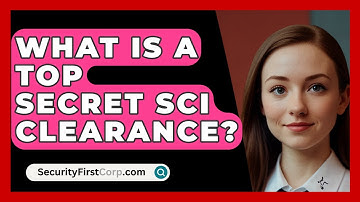 What Is A Top Secret SCI Clearance? - SecurityFirstCorp.com