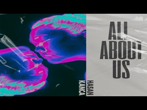 Hasan Kanca - All About Us (Official 4K Video)