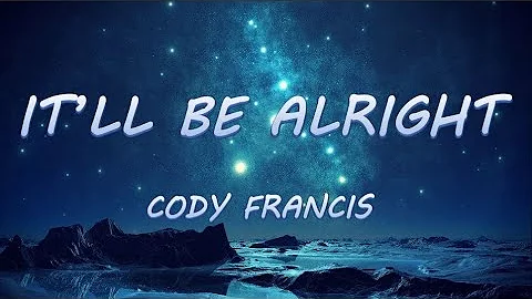 It'll Be Alright - Cody Francis | Lyrics / Lyric Video