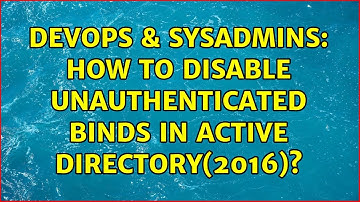 DevOps & SysAdmins: How to disable unauthenticated binds in Active Directory(2016)?