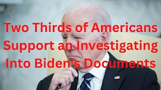 Two Thirds of Americans Support Investigation into Biden's Documents