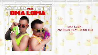 Anthuan Feat Euro Hoo - Oma Loma