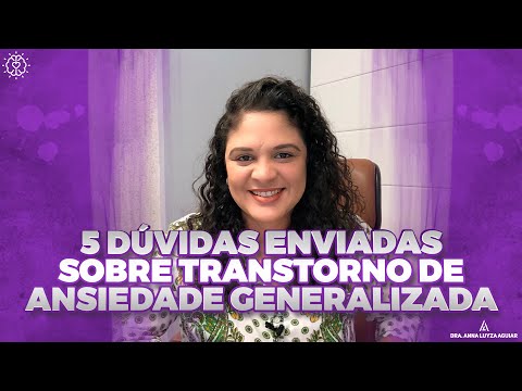 5 dúvidas enviadas sobre Transtorno de Ansiedade Generalizada |Dra. Anna Luyza Aguiar