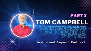 Inside and Beyond #10: Part 3 - Tom Campbell on time, quantum entanglement, psychedelics, and more Wealth