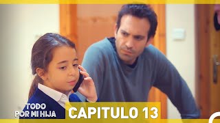 Todo Por Mi Hija - Capitulo 13