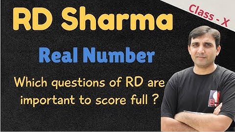 Real Number RD Sharma : Which Questions to be Revised to score Full by Ashish Bajpai