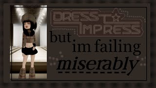 Dress To Impress But Im Failing Miserably