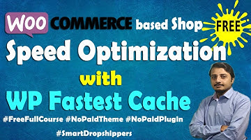 Use WP Fastest Cache FREE Plugin to Make Your WooCommerce based Shop Load Faster