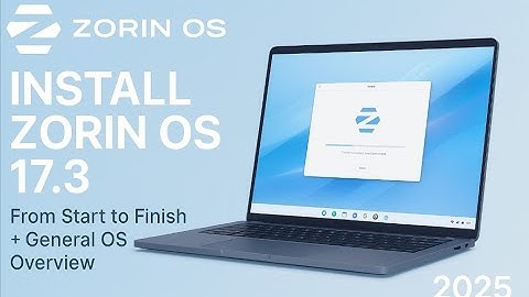 How to Install Zorin OS 17.3 From Start to Finish + General OS Overview [2025]