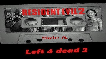 Left 4 Dead 2: Resident Evil 2 Side A