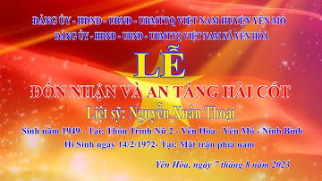 LỄ ĐÓN NHẬN & AN TÁNG HÀI CỐT LIỆT SỸ NGUYỄN XUÂN THOẠI, XÃ YÊN HÒA - YÊN MÔ - NINH BÌNH |  7/8/2023