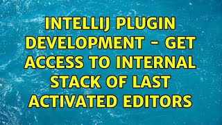 Intellij plugin development - Get access to internal stack of last activated editors