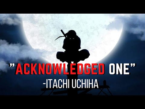 Acknowledged one - Itachi Uchiha speech | Itachi Uchiha | Naruto Shippuden