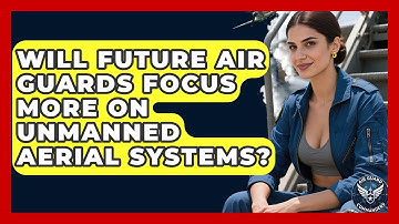 Will Future Air Guards Focus More on Unmanned Aerial Systems? - Air Guard Commanders