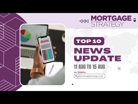Mortgage Strategy’s Top 10 Stories 11 Aug to 15 Aug - video from Mortgage Strategy