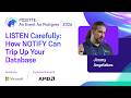 LISTEN Carefully: How NOTIFY Can Trip Up Your Database | POSETTE: An Event for Postgres 2026