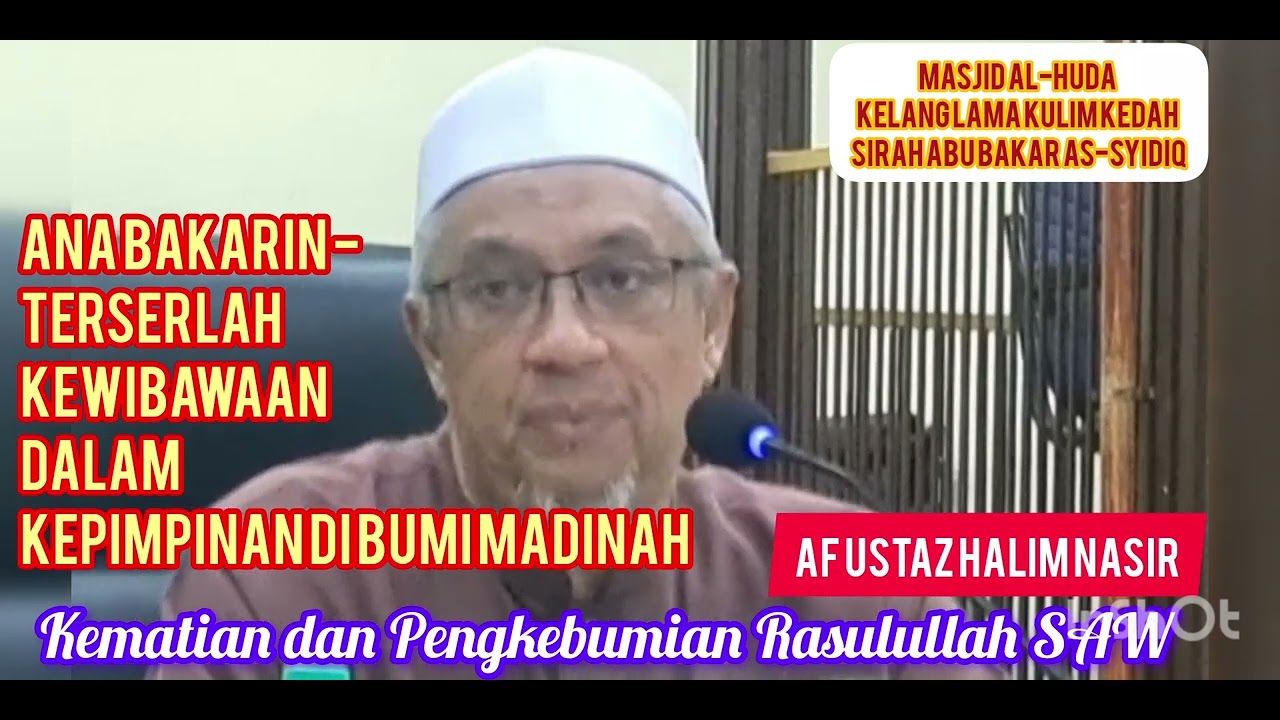 UST HALIM NASIR llAbi Bakarin Terserlah Kewibawaan dlm Kepimpinan di Bumi MadinahKematian Rasulullah