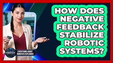 How Does Negative Feedback Stabilize Robotic Systems?
