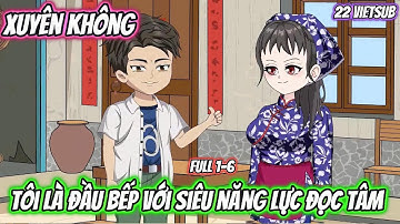 Xuyên Không Tôi Là Đầu Bếp Với Siêu Năng Lực Đọc Tâm | Full 1-6 | 22 VietSub